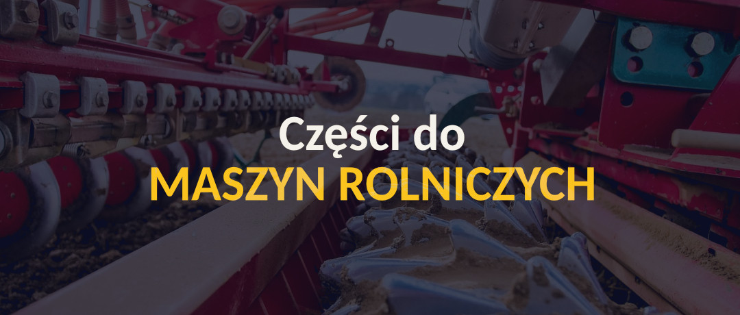 Części do MASZYN ROLNICZYCH